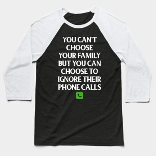 Funny Family Shirts You Can't Choose Your Family But You Can Choose To Ignore Their Calls Baseball T-Shirt